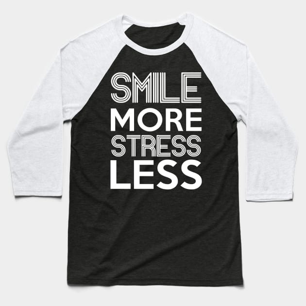 Smile More Stress Less Stress Awareness Month Baseball T-Shirt by Fowlerbg